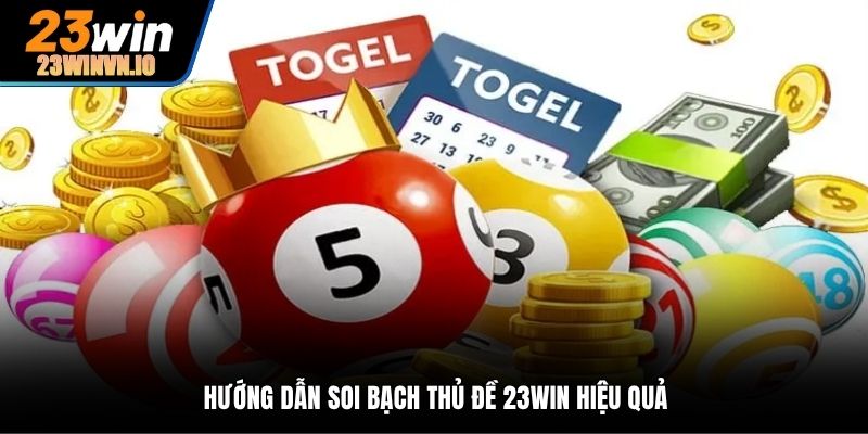 Hướng dẫn soi bạch thủ đề 23Win hiệu quả