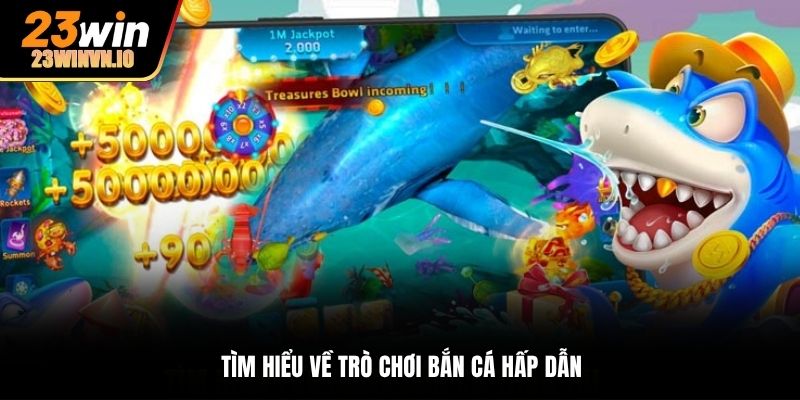 Tìm hiểu về trò chơi bắn cá 23Win siêu hấp dẫn
