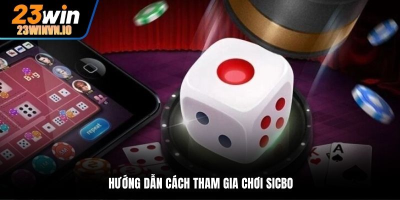 Hướng dẫn cách tham gia chơi Sicbo