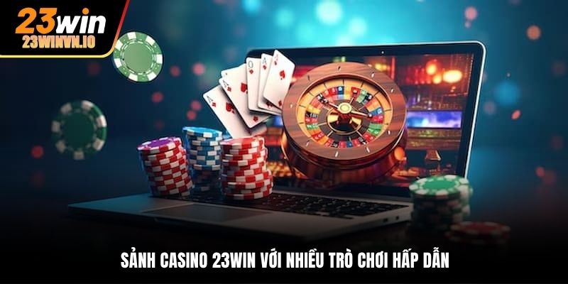 Sảnh casino 23Win với nhiều trò chơi hấp dẫn