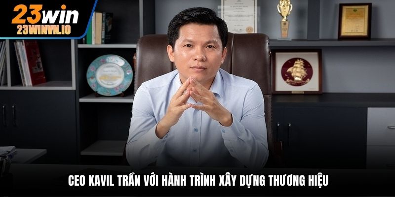 CEO Kavil Trần với hành trình xây dựng thương hiệu