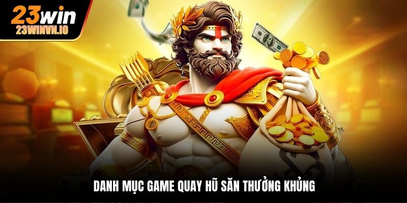 Danh mục game quay hũ săn thưởng khủng