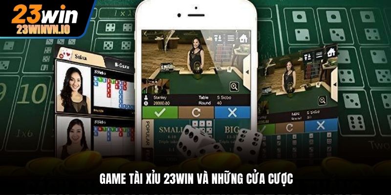 Game Tài Xỉu 23Win và những cửa cược