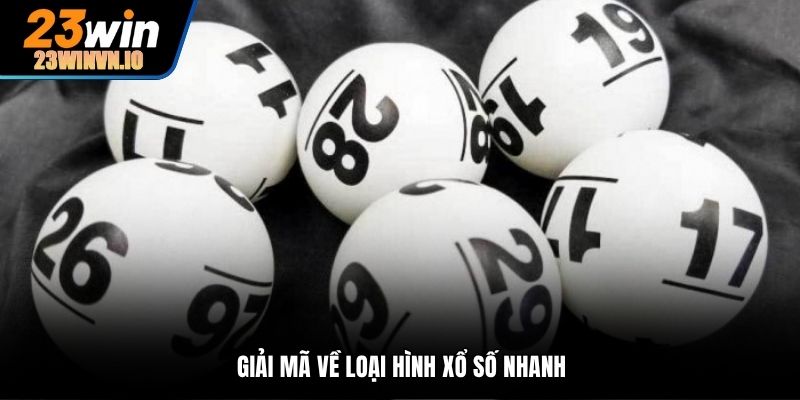 Giải mã về loại hình xổ số nhanh