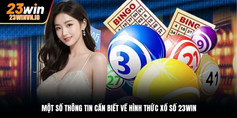 Một số thông tin cần biết về hình thức xổ số 23win